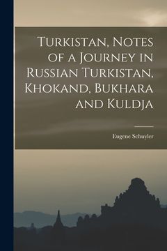 portada Turkistan, Notes of a Journey in Russian Turkistan, Khokand, Bukhara and Kuldja (en Inglés)