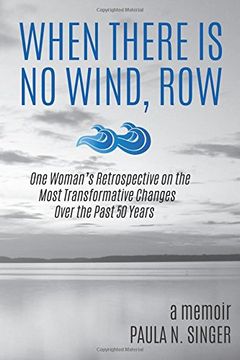 portada When There is no Wind, Row: One Woman's Retrospective on the Most Transformative Changes Over the Past 50 Years (en Inglés)