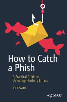 portada How to Catch a Phish: A Practical Guide to Detecting Phishing Emails (en Inglés)