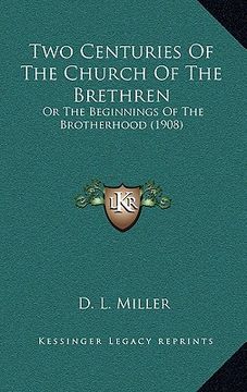 portada two centuries of the church of the brethren: or the beginnings of the brotherhood (1908)