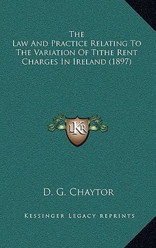 portada the law and practice relating to the variation of tithe rent charges in ireland (1897) (en Inglés)