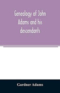 portada Genealogy of John Adams and his Descendants; With Notes and Incidents (en Inglés)