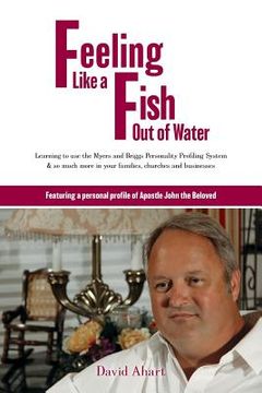 portada Feeling like a fish out of water: Learning to use the Myers and Briggs Personality Profiling System & so much more in your families, churches and busi (en Inglés)