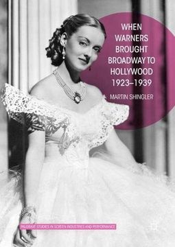 portada When Warners Brought Broadway to Hollywood, 1923-1939 (Palgrave Studies in Screen Industries and Performance)