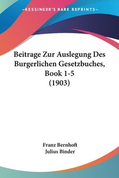 portada Beitrage Zur Auslegung Des Burgerlichen Gesetzbuches, Book 1-5 (1903) (en Alemán)