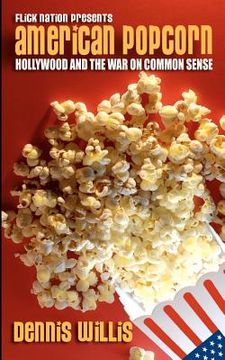 portada american popcorn: hollywood and the war on common sense (in English)
