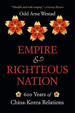 portada Empire and Righteous Nation: 600 Years of China-Korea Relations (The Edwin o. Reischauer Lectures) (en Inglés)