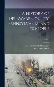 portada A History of Delaware County, Pennsylvania, and Its People; Volume 1 (in English)
