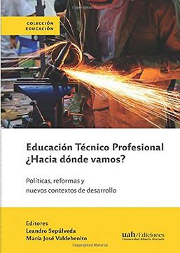 portada Educación Técnico Profesional¿ Hacia Dónde Vamos?  Políticas, Reformas y Nuevos Contextos de Desarrollo