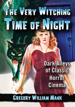 portada The Very Witching Time of Night: Dark Alleys of Classic Horror Cinema (en Inglés)