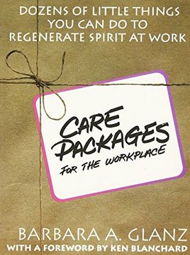 portada C. A. R. E. Packages for the Workplace: Dozens of Little Things you can do to Regenerate Spirit at Work 