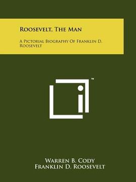 portada roosevelt, the man: a pictorial biography of franklin d. roosevelt (in English)