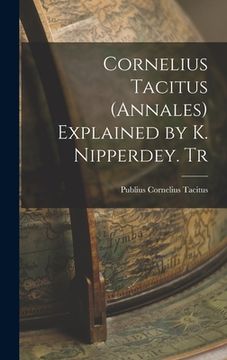 portada Cornelius Tacitus (Annales) Explained by K. Nipperdey. Tr (en Inglés)