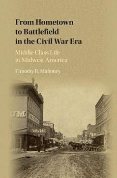 portada From Hometown to Battlefield in the Civil War Era: Middle Class Life in Midwest America (en Inglés)