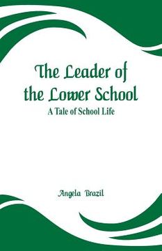 portada The Leader of the Lower School: A Tale of School Life (en Inglés)