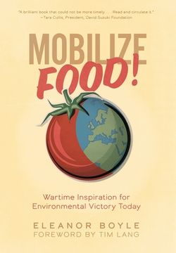 portada Mobilize Food!: Wartime Inspiration for Environmental Victory Today (in English)
