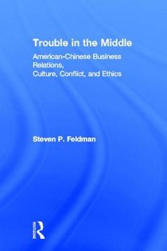 portada trouble in the middle: american-chinese business relations, culture, conflict, and ethics (en Inglés)