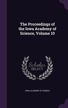 portada The Proceedings of the Iowa Academy of Science, Volume 10