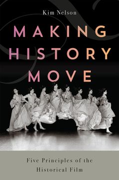 portada Making History Move: Five Principles of the Historical Film (en Inglés)