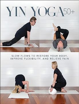 portada Yin Yoga 50+: Slow Flows to Restore Your Body, Improve Flexibility, and Relieve Pain (en Inglés)