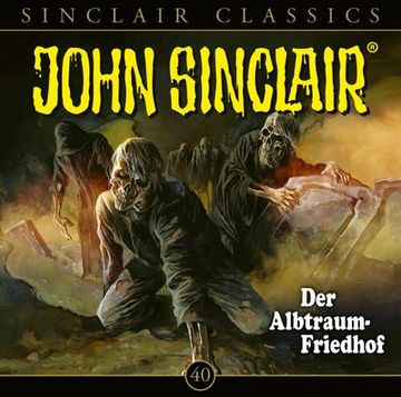 portada John Sinclair Classics - Folge 40: Der Albtraum-Friedhof. Hörspiel. (en Alemán)