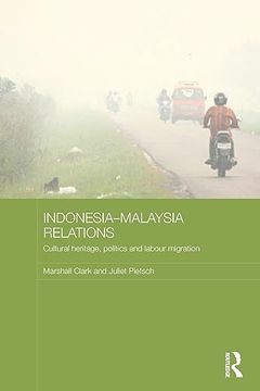 portada Indonesia-Malaysia Relations: Cultural Heritage, Politics and Labour Migration (Media, Culture and Social Change in Asia) (en Inglés)
