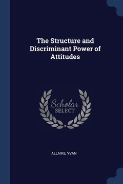 portada The Structure and Discriminant Power of Attitudes (en Inglés)
