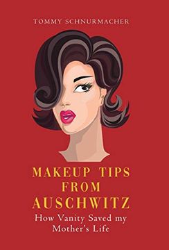 portada Makeup Tips From Auschwitz: How Vanity Saved my Mother's Life (en Inglés)