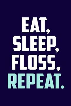 portada Eat. Sleep. Floss. Repeat. (in English)