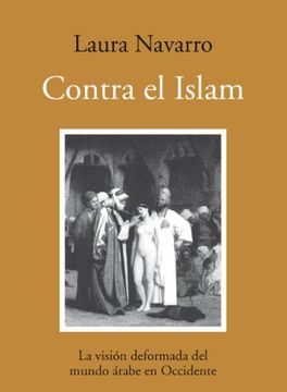 portada Contra el Islam/ Against Islam: La Vision Deformada del Mundo Arabe en Occidente/ the Distorted Vision of the Arab World in the West (Spanish Edition) (in Spanish)