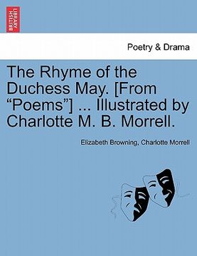 portada the rhyme of the duchess may. [from "poems"] ... illustrated by charlotte m. b. morrell. (en Inglés)