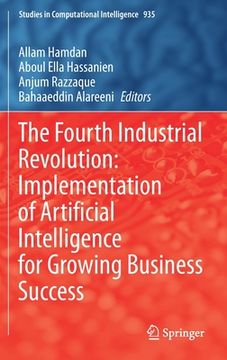 portada The Fourth Industrial Revolution: Implementation of Artificial Intelligence for Growing Business Success (en Inglés)