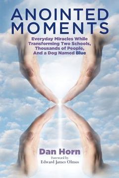 portada Anointed Moments: Everyday Miracles Transforming Two Schools, Thousands of People, and a Dog Named Blue (en Inglés)