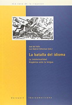 portada La Batalla del Idioma. La Intelectualidad Hispánica Ante la Lengua. (la Casa de la Riqueza. Estudios de Cultura de España) (in Spanish)