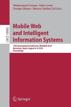 portada Mobile Web and Intelligent Information Systems: 15th International Conference, Mobiwis 2018, Barcelona, Spain, August 6-8, 2018, Proceedings (en Inglés)