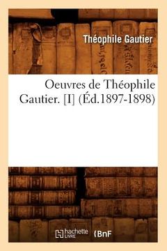 portada Oeuvres de Théophile Gautier. [I] (Éd.1897-1898) (en Francés)