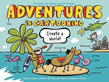 portada Adventures in Cartooning: Create a World (Adventures in Cartooning, 3) (en Inglés)