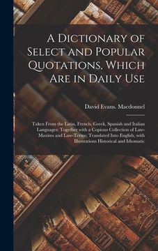 portada A Dictionary of Select and Popular Quotations, Which Are in Daily Use: Taken From the Latin, French, Greek, Spanish and Italian Languages: Together Wi