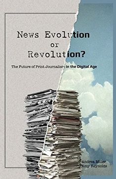 portada News Evolution or Revolution?: The Future of Print Journalism in the Digital Age (Mass Communication & Journalism)