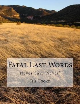 portada Fatal Last Words: Never Say, 'Never' (en Inglés)