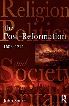 portada The Post-Reformation: Religion, Politics and Society in Britain, 1603-1714 (en Inglés)