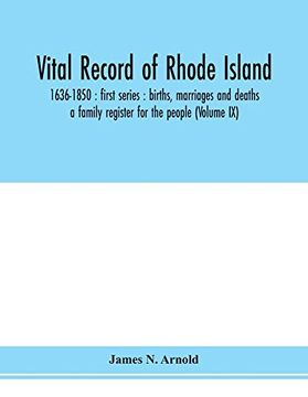 portada Vital Record of Rhode Island: 1636-1850: First Series: Births, Marriages and Deaths: A Family Register for the People (Volume ix) (en Inglés)