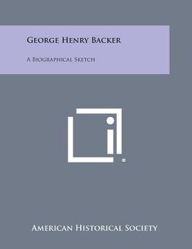 portada George Henry Backer: A Biographical Sketch (in English)