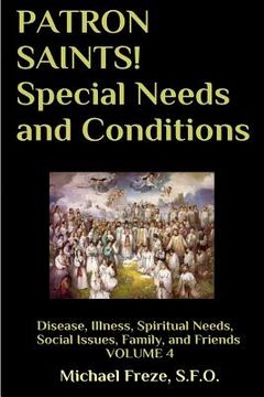portada PATRON SAINTS! Special Needs and Conditions: Disease, Illness, Spiritual Needs, Social Issues, Family and Friends Volume 4 (en Inglés)