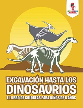 portada Excavación Hasta los Dinosaurios: El Libro de Colorear Para Niños de 6 Años (in Spanish)