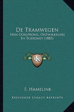 portada De Tramwegen: Hun Oorsprong, Ontwikkeling En Toekomst (1883)