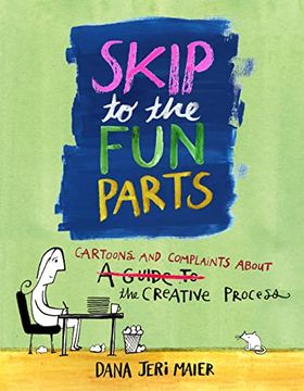 portada Skip to the fun Parts: Cartoons and Complaints About the Creative Process (en Inglés)