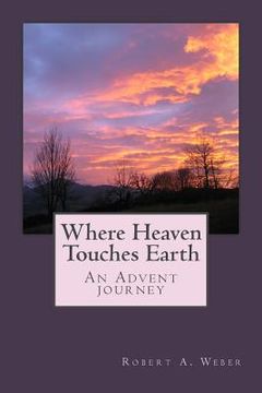 portada Where Heaven Touches Earth: An Advent Journey (en Inglés)