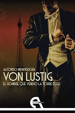 portada Von Lustig. El Hombre que Vendio la Torre Eiffel (in Spanish)