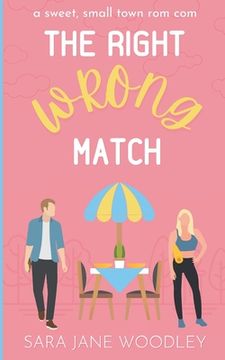 portada The Right Wrong Match: A Sweet, Small Town Romantic Comedy (en Inglés)
